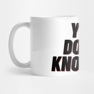 You dont know me Mug